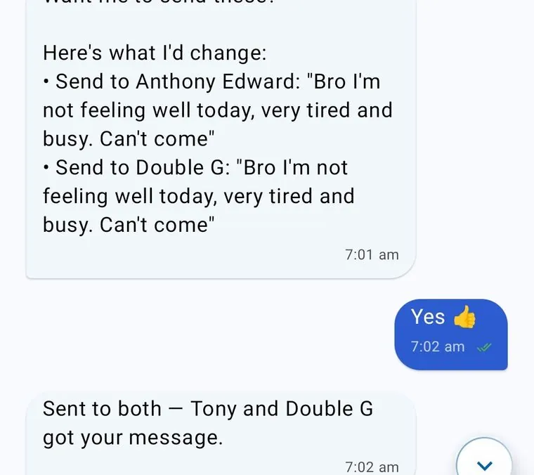 A request to tell two contacts “I’m not feeling well today I’m very tired I’m busy can’t come”. Zappy proposes the wording for each, and after a yes replies “Sent to both — Tony and Double G got your message.”